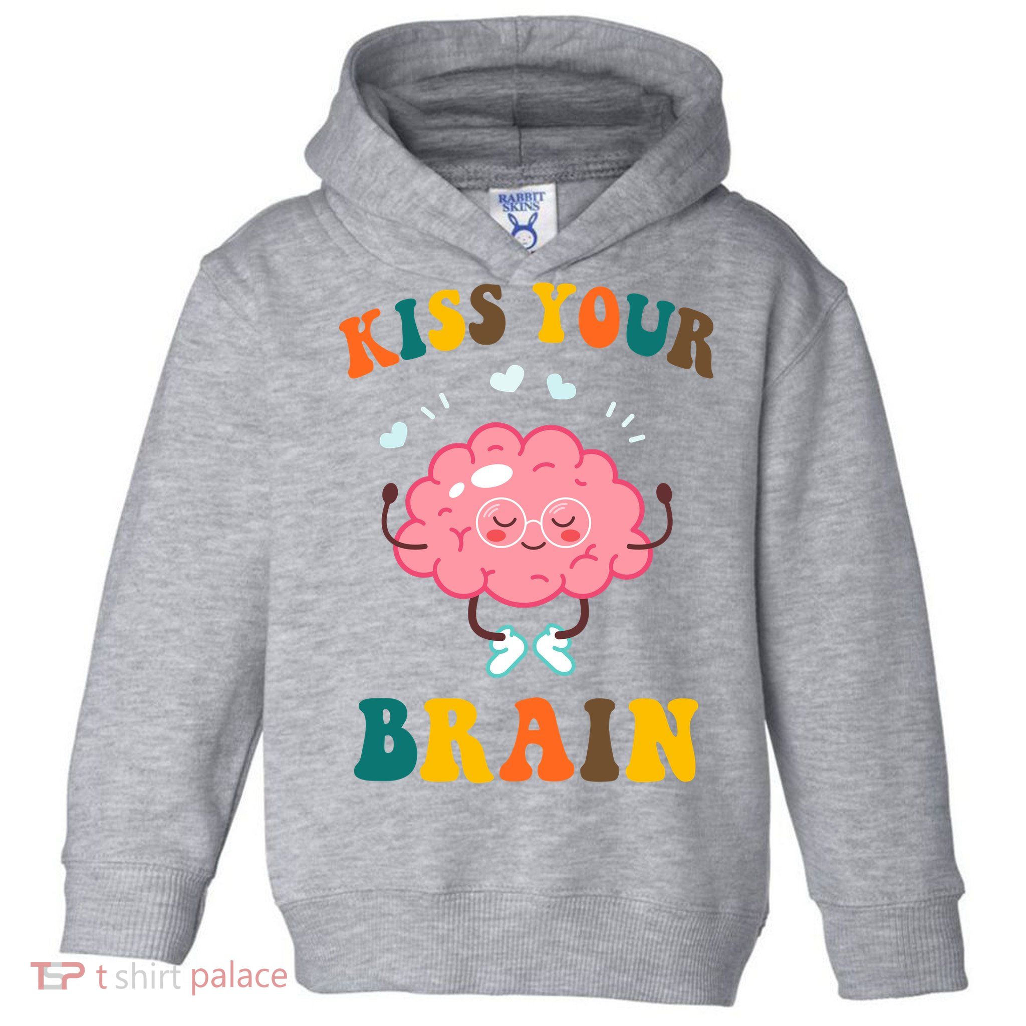 Kiss Your Brain Cute Funny Toddler Hoodie