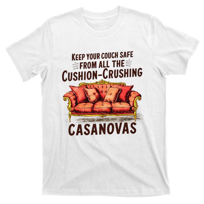 Keep Your Couch Safe From All The Cushion Crushing Casanovas T-Shirt