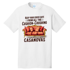 Keep Your Couch Safe From All The Cushion Crushing Casanovas Tall T-Shirt