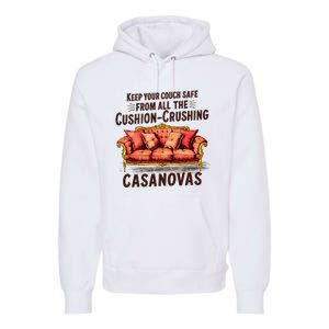 Keep Your Couch Safe From All The Cushion Crushing Casanovas Premium Hoodie