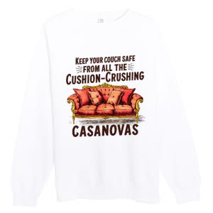 Keep Your Couch Safe From All The Cushion Crushing Casanovas Premium Crewneck Sweatshirt