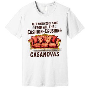 Keep Your Couch Safe From All The Cushion Crushing Casanovas Premium T-Shirt