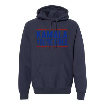 Kamala YouRe Fired 2024 Funny Donald Trump Saying Premium Hoodie