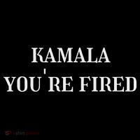 Kamala YouRe Fired Funny Text Performance Shirt