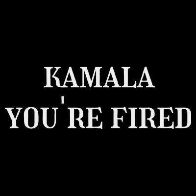 Kamala YouRe Fired Funny Text T-Shirt