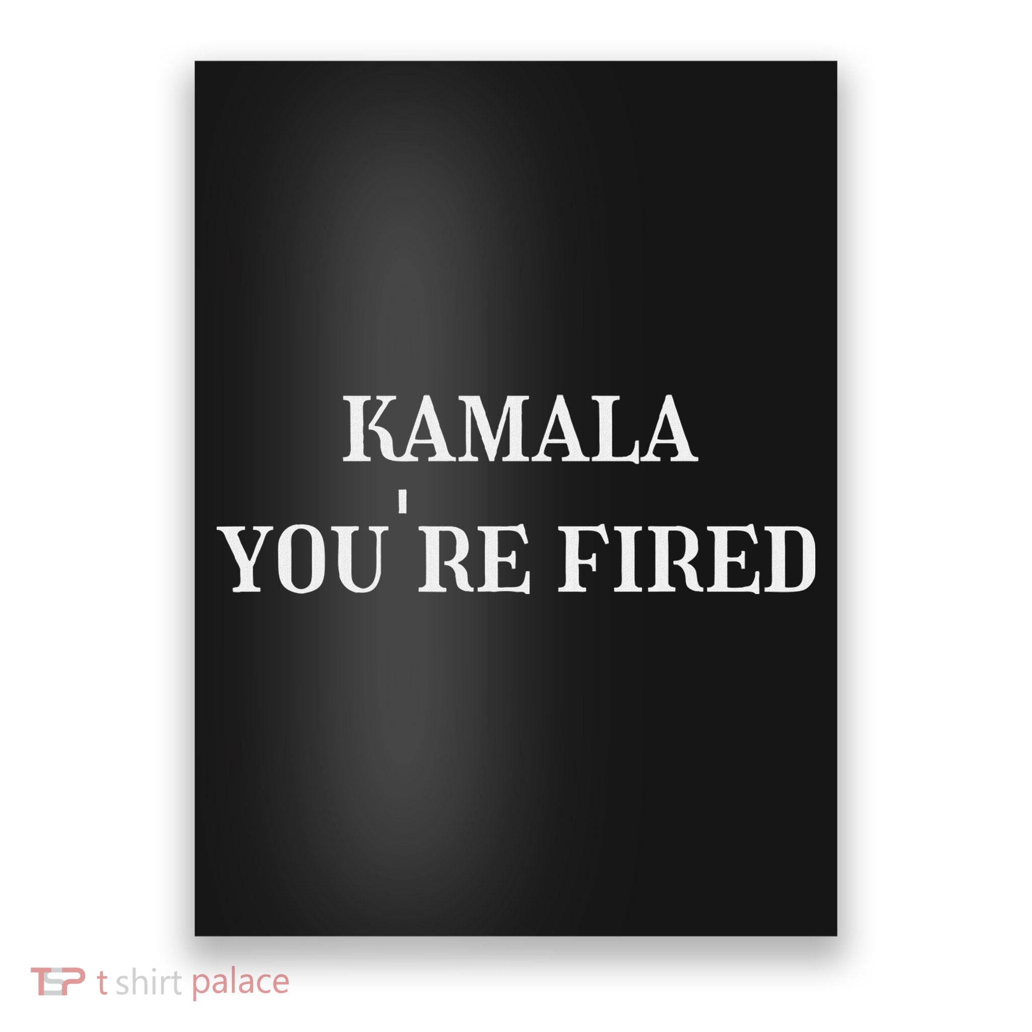 Kamala YouRe Fired Funny Text Poster