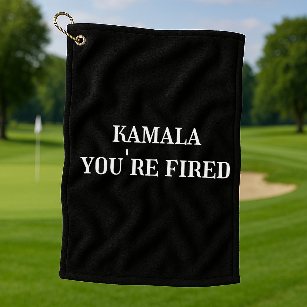 Kamala YouRe Fired Funny Text Golf Towel