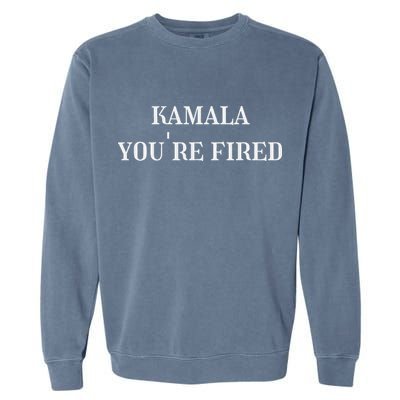 Kamala YouRe Fired Funny Text Garment-Dyed Sweatshirt