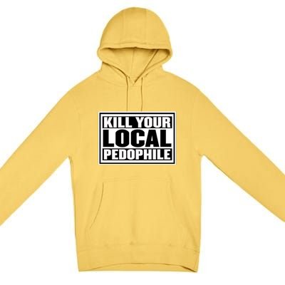 Kill Your Local Pedophile Premium Pullover Hoodie