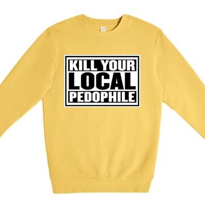 Kill Your Local Pedophile Premium Crewneck Sweatshirt