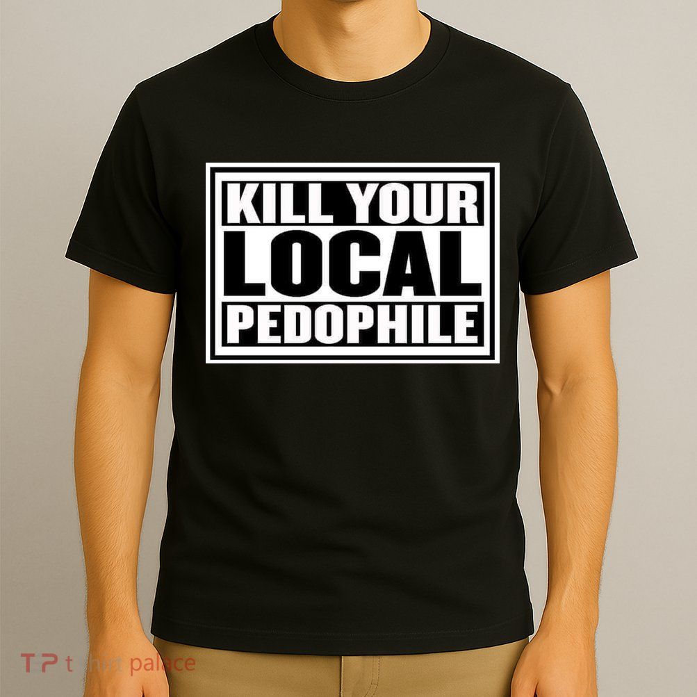 Kill Your Local Pedophile T-Shirt