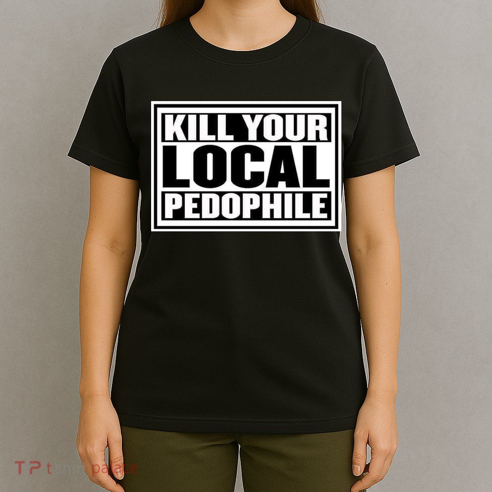 Kill Your Local Pedophile T-Shirt
