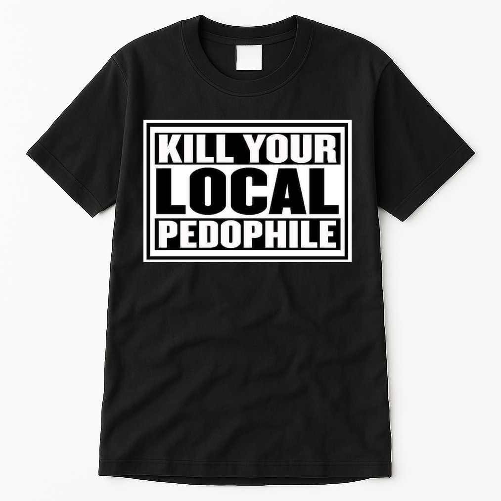 Kill Your Local Pedophile Tall T-Shirt