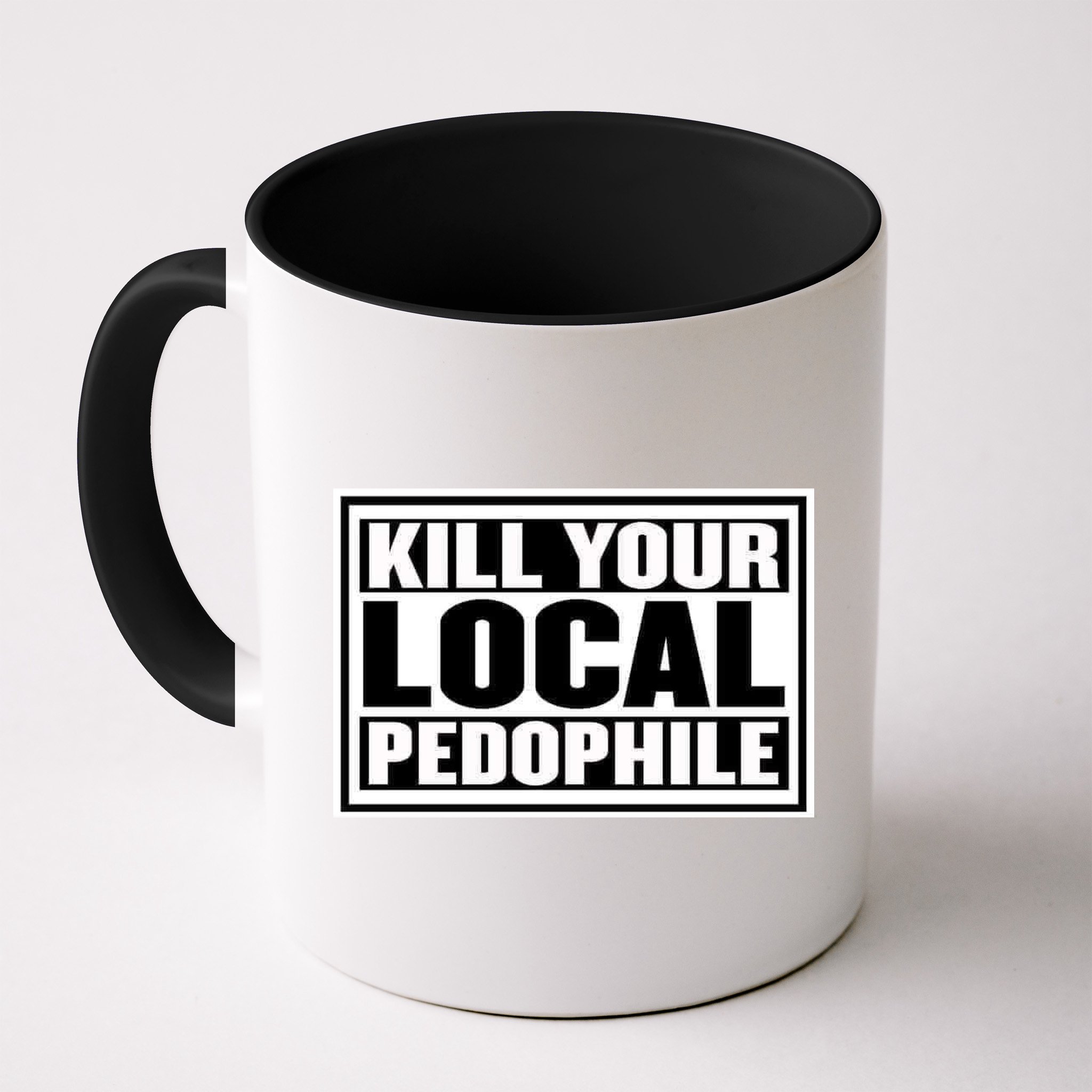 Kill Your Local Pedophile Mug