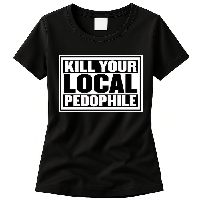 Kill Your Local Pedophile Womens T-Shirt