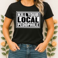 Kill Your Local Pedophile Womens T-Shirt