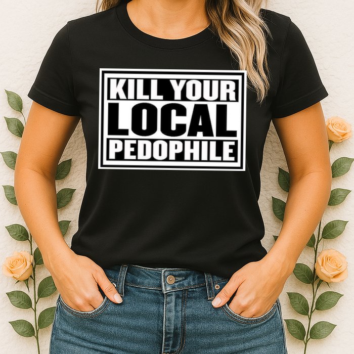 Kill Your Local Pedophile Womens T-Shirt