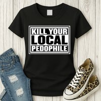 Kill Your Local Pedophile Womens T-Shirt