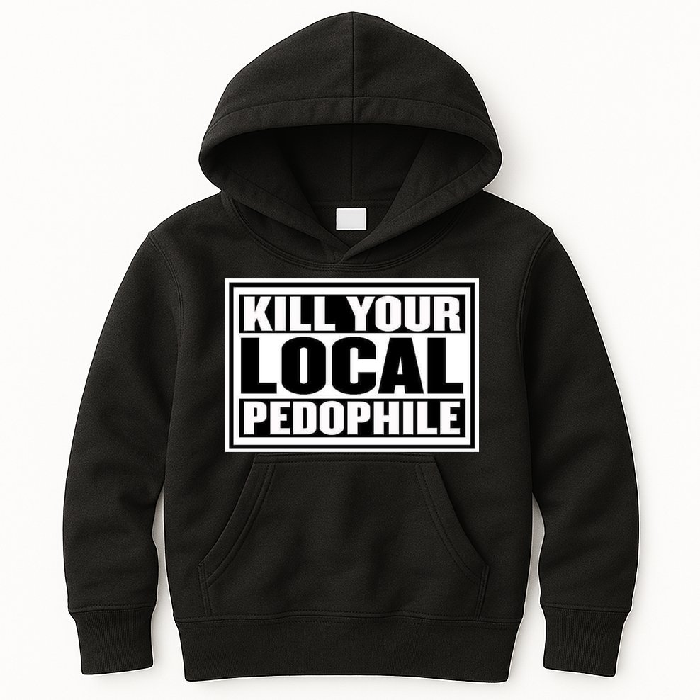 Kill Your Local Pedophile Kids Hoodie