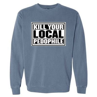 Kill Your Local Pedophile Garment-Dyed Sweatshirt