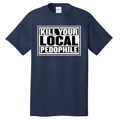 Kill Your Local Pedophile Tall T-Shirt