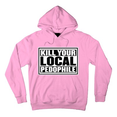 Kill Your Local Pedophile Hoodie