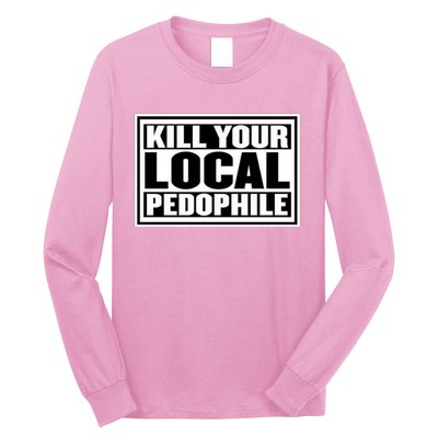 Kill Your Local Pedophile Long Sleeve Shirt