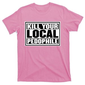 Kill Your Local Pedophile T-Shirt