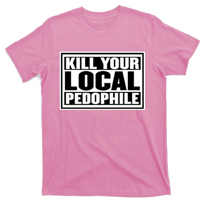 Kill Your Local Pedophile T-Shirt