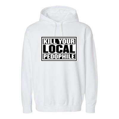 Kill Your Local Pedophile Garment-Dyed Fleece Hoodie