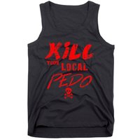 Kill Your Local Pedo Funny Quote Tank Top