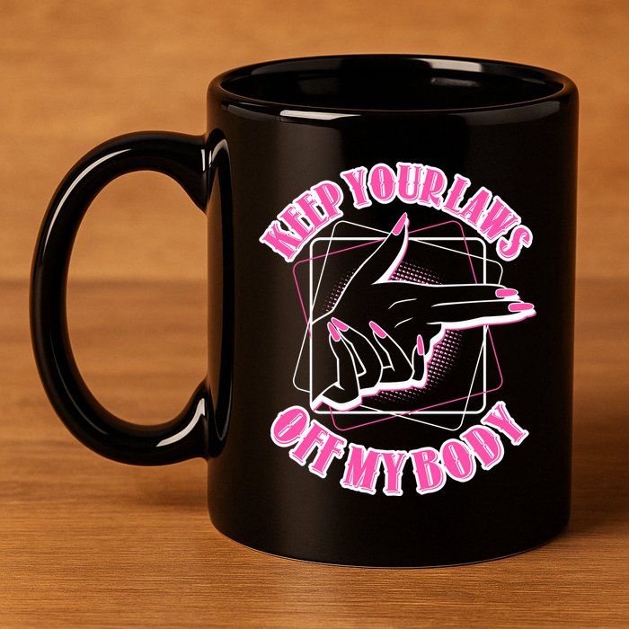 Keep Your Laws Off My Body Pro Roe 11oz C Handle Ceramic Mug
