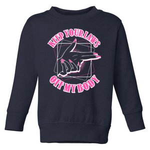 Keep Your Laws Off My Body Pro Roe Toddler Sweatshirt