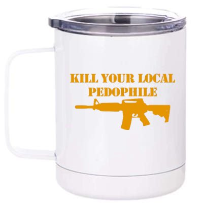 Kill Your Local Pedophile 12 oz Stainless Steel Tumbler Cup