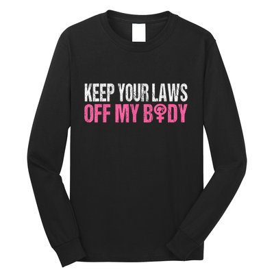 Keep Your Laws Off My Body My Choice Abortion Long Sleeve Shirt