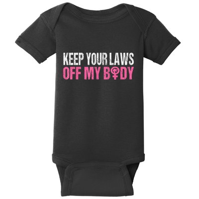 Keep Your Laws Off My Body My Choice Abortion Baby Bodysuit
