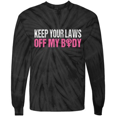 Keep Your Laws Off My Body My Choice Abortion Tie-Dye Long Sleeve Shirt