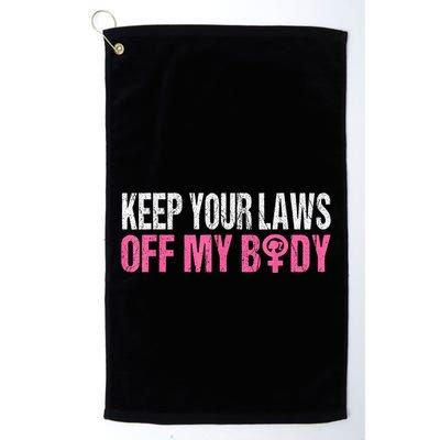 Keep Your Laws Off My Body My Choice Abortion Golf Towel