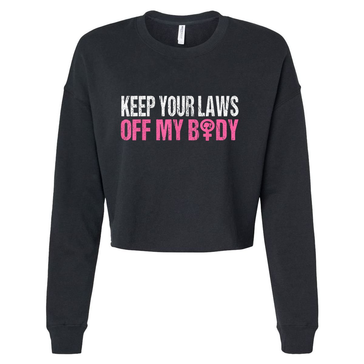 Keep Your Laws Off My Body My Choice Abortion Cropped Pullover Crew