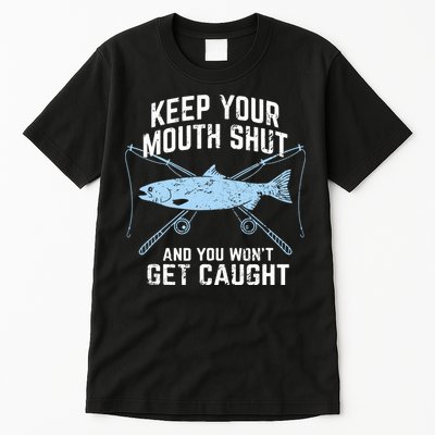 Keep Your Mouth Shut And You Won't Get Caught Fishing Tall T-Shirt