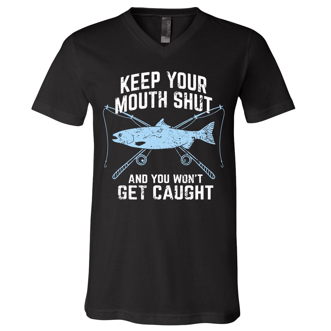 Keep Your Mouth Shut And You Won't Get Caught Fishing V-Neck T-Shirt
