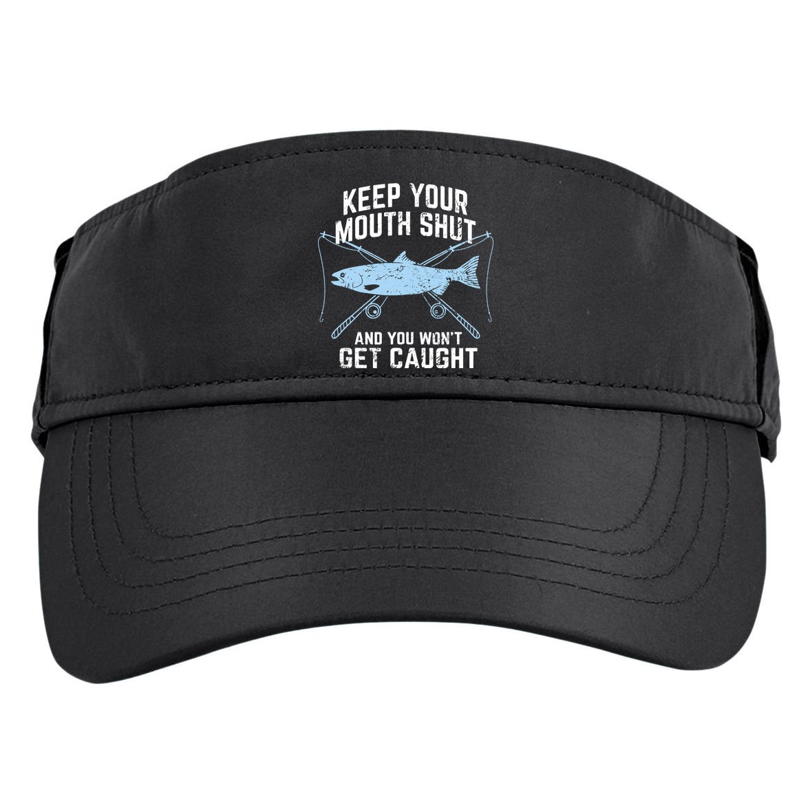 Keep Your Mouth Shut And You Won't Get Caught Fishing Adult Drive Performance Visor