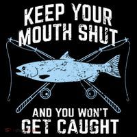 Keep Your Mouth Shut And You Won't Get Caught Fishing Premium T-Shirt