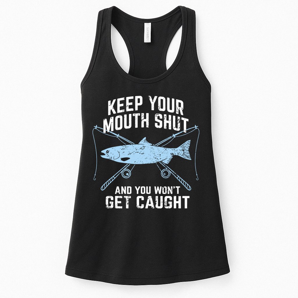 Keep Your Mouth Shut And You Won't Get Caught Fishing Womens Tank Top