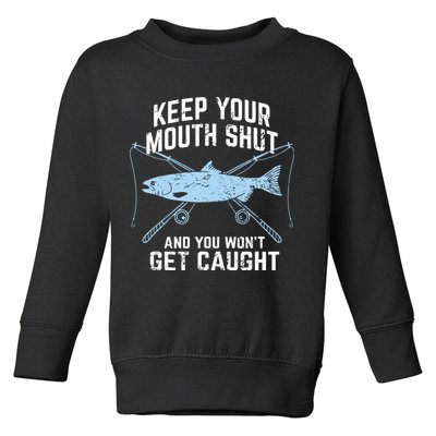 Keep Your Mouth Shut And You Won't Get Caught Fishing Toddler Sweatshirt