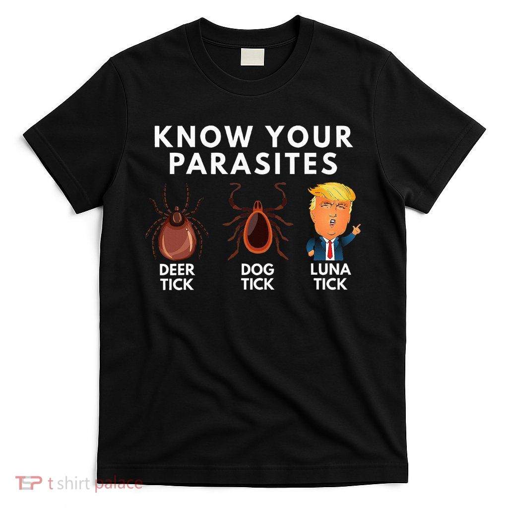 Know Your Parasites Deer Tick Dog Tick Luna Tick Anti Trump T-Shirt