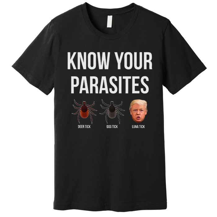 Know Your Parasites Dump President Trump Parasite Lunatic Premium T-Shirt