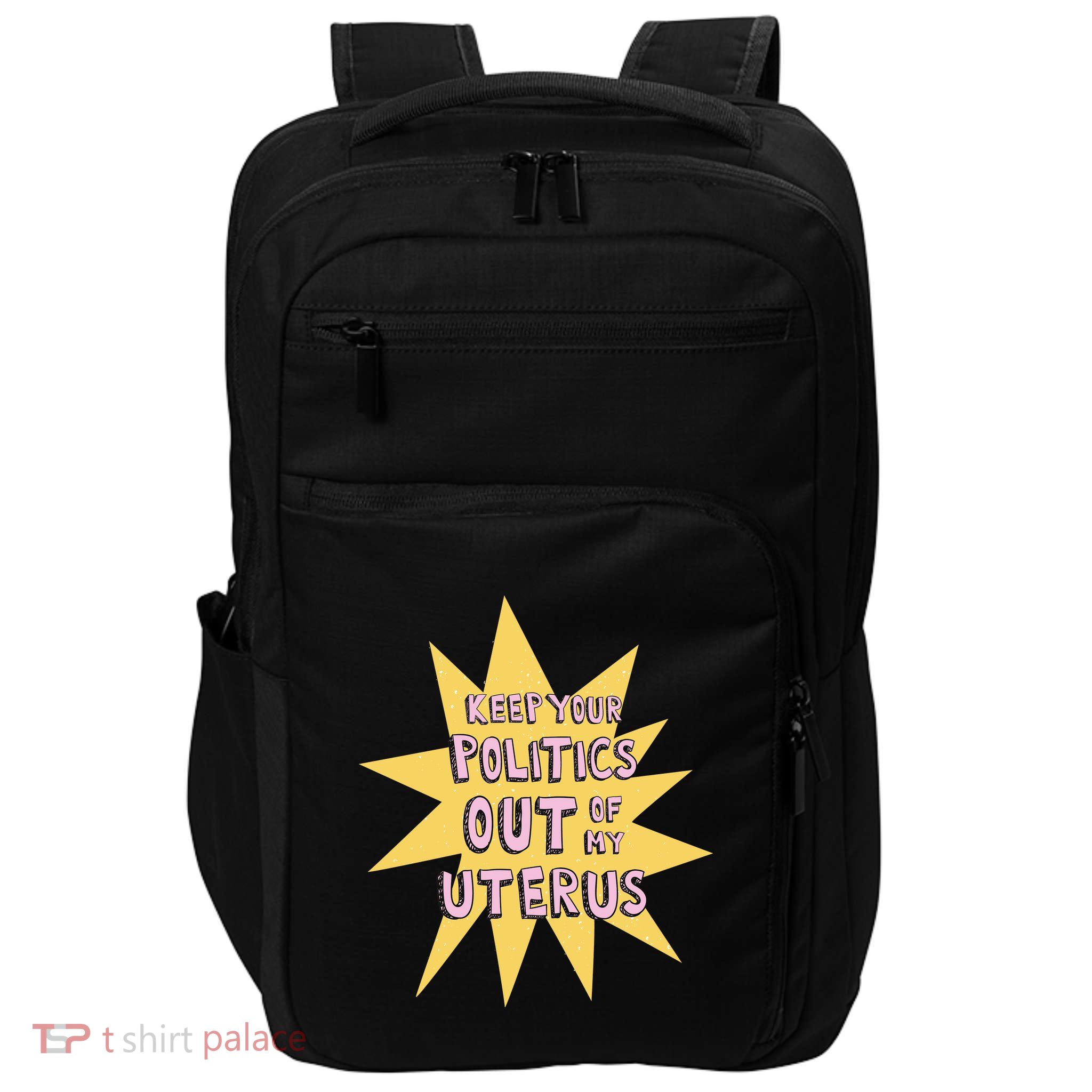Keep Your Politics Out Of My Uterus Impact Tech Backpack