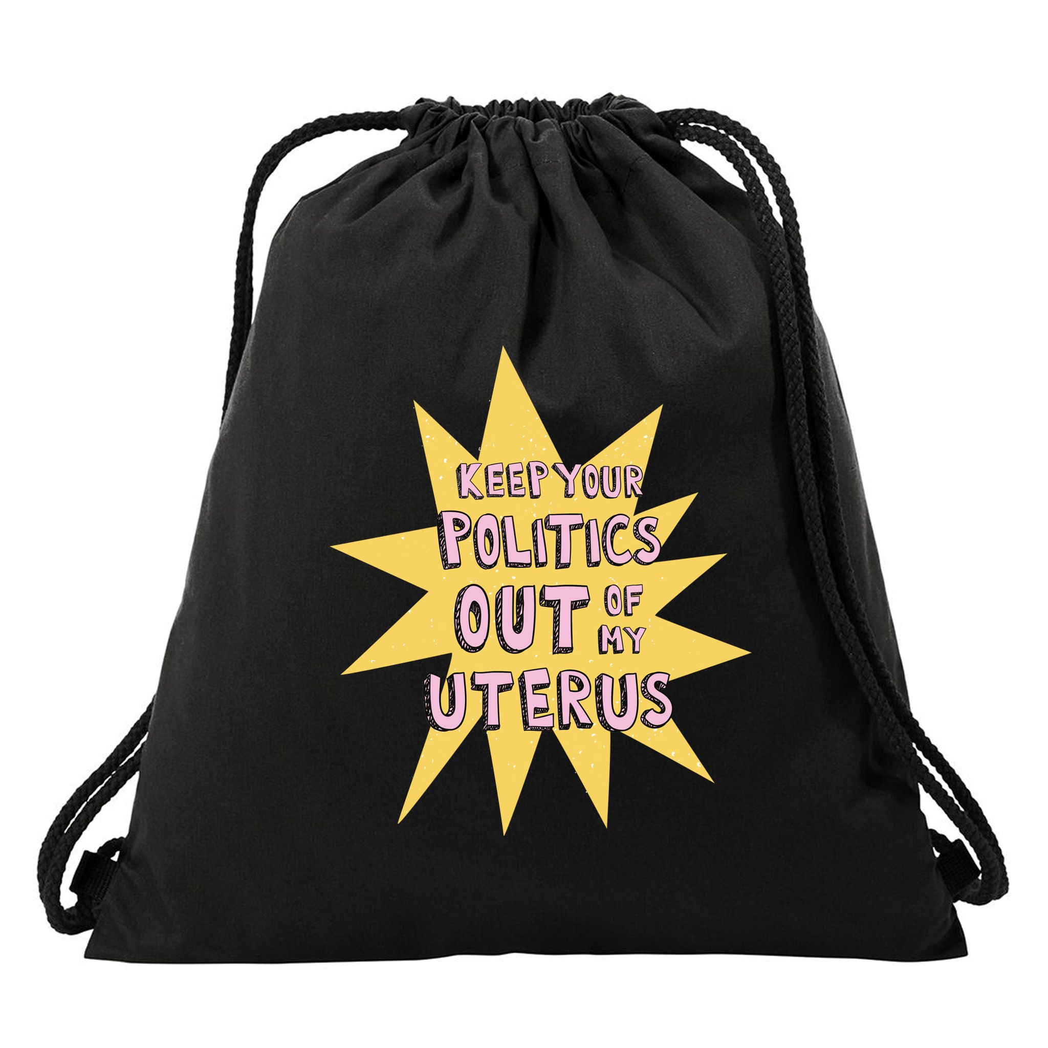 Keep Your Politics Out Of My Uterus Drawstring Bag