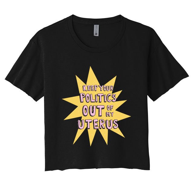 Keep Your Politics Out Of My Uterus Crop Top
